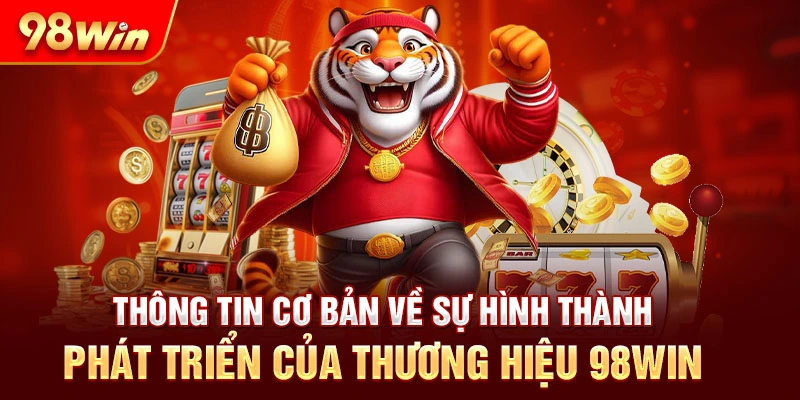 Thông tin cơ bản về sự hình thành, phát triển của thương hiệu 98Win